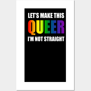 Let's make this queer, I am not straight Posters and Art